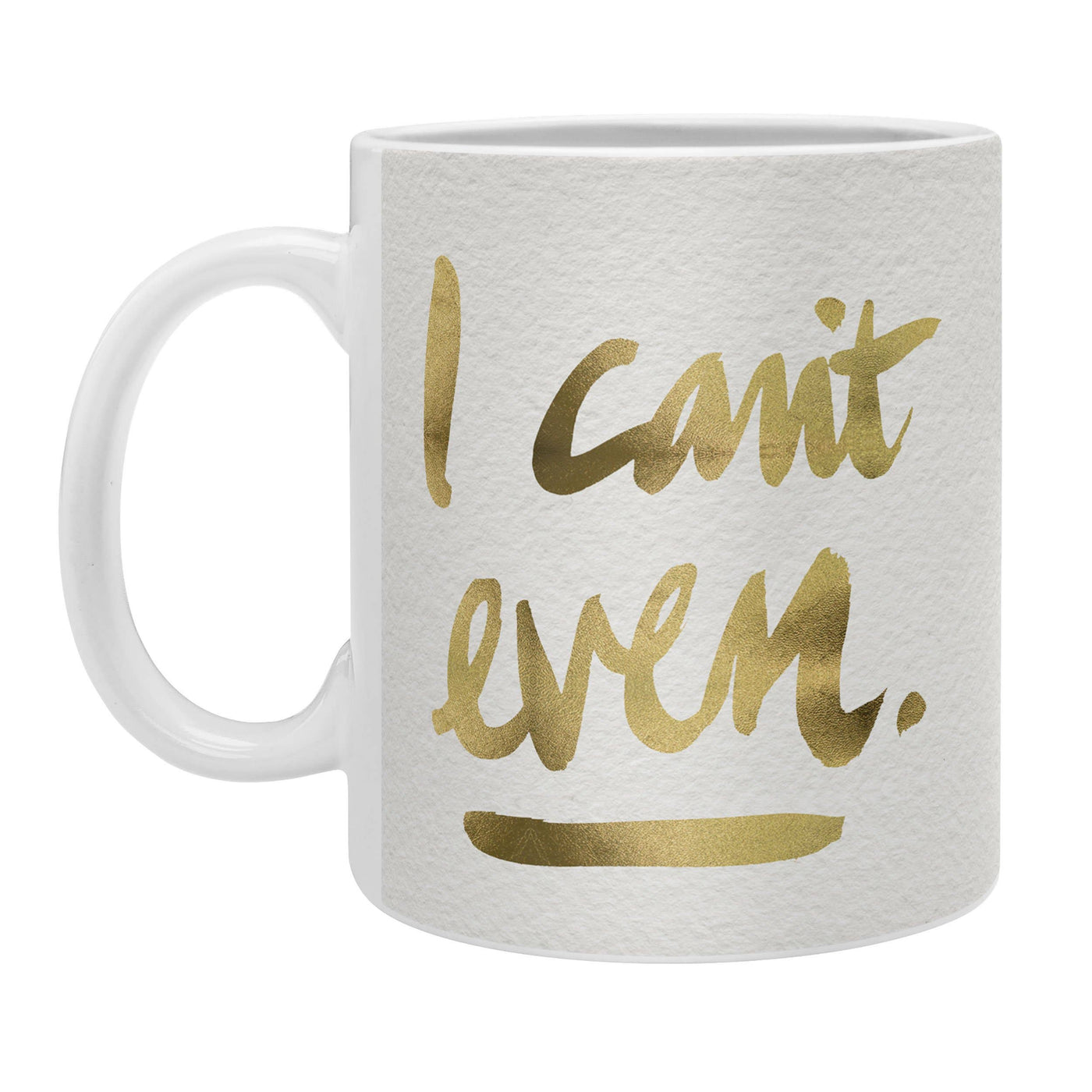 I Can't Even Gold Ink Coffee Mug
