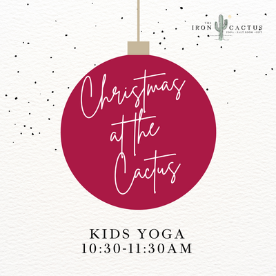 Kids Yoga - Christmas at the Cactus! Saturday Dec 9th @ 10:30AM - 11:15AM