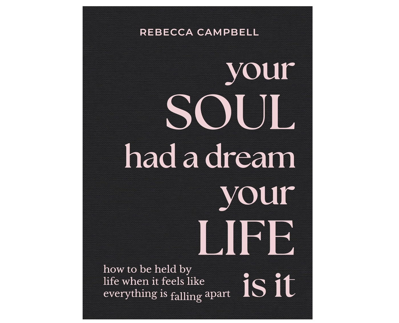 You Soul Had A Dream Your Life Is It by Rebecca Campbell