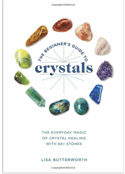 The Beginner's Guide to Crystals: The Everyday Magic of Crystal Healing, with 65+ Stones Book