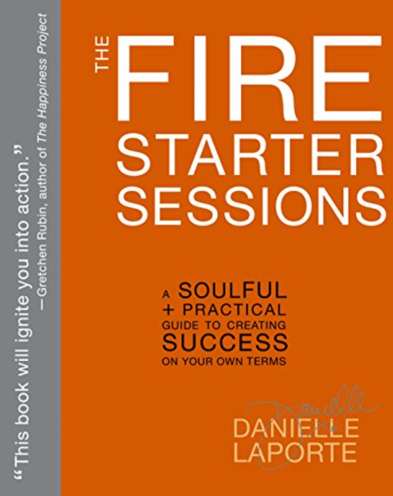 The Fire Starter Sessions: A Soulful + Practical Guide to Creating Success on Your Own Terms Book
