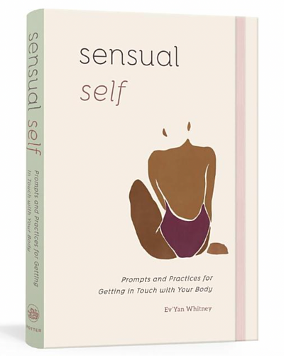 Sensual Self: Prompts and Practices for Getting in Touch with Your Body: A Guided Journal