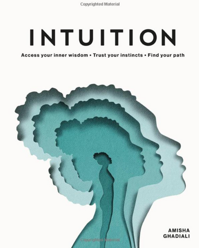 Intuition: Access your inner wisdom. Trust your instincts. Find your path